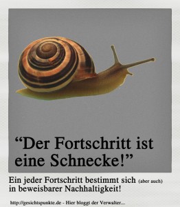 Der Fortschritt ist eine Schnecke (Verfasser: unbekannt)