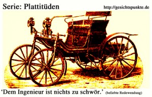 Serie: Plattitüden - Dem Ingenieur.... Serie: Plattitüden - Dem Ingenieur....