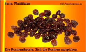 Serie: Plattitüden - Die Rosinentheorie