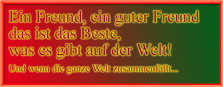 Ein Freund, ein.guter Freund