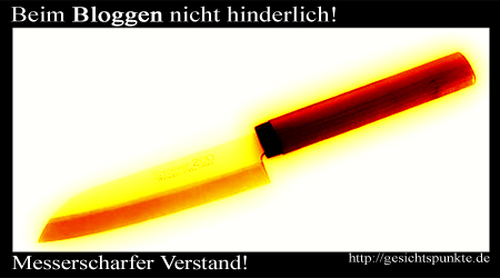 Messerscharfer Verstand - Beim Bloggen nicht hinderlich!