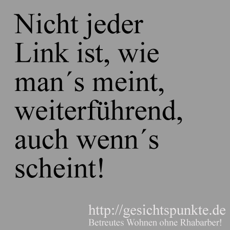 Nicht jeder Link ist, wie man´s meint, weiterführend....