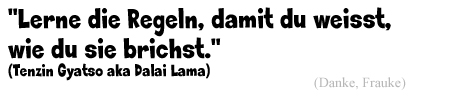 Dalai Lama: "Lerne die Regeln...."