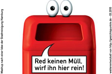 Red keinen Müll, wirf ihn hier rein!