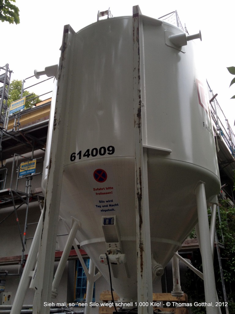 Sieh mal, so ´nen Silo wiegt schnell 1.000 Kilo!