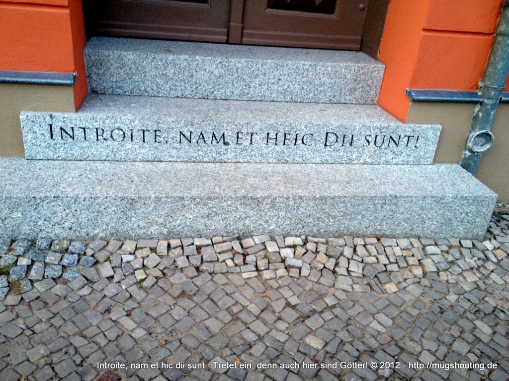 Introite, nam et hic dii sunt - Tretet ein, denn auch hier sind Götter! Introite, nam et hic dii sunt - Tretet ein, denn auch hier sind Götter!