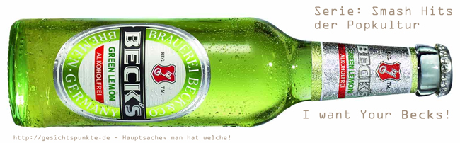 Berühmte Popsongs: I Want Your Becks