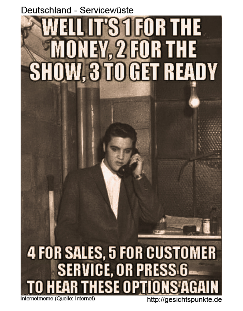 Deutschland - Servicewüste #Internetmem #Elvislebt #QuelleInternet #1forthemoney #gesichtspunkteDE