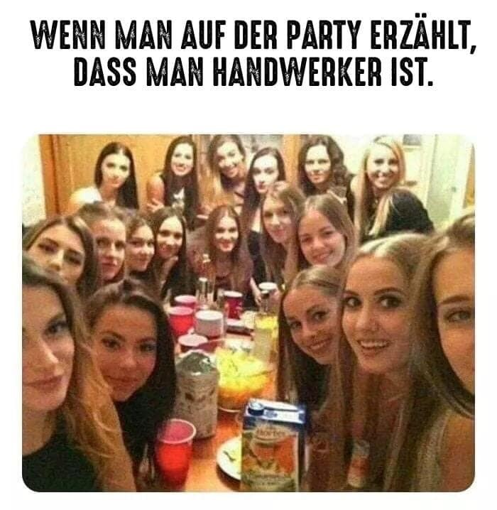 Wenn man auf der Party erzählt, dass man Handwerker ist. (Quelle: Internet)