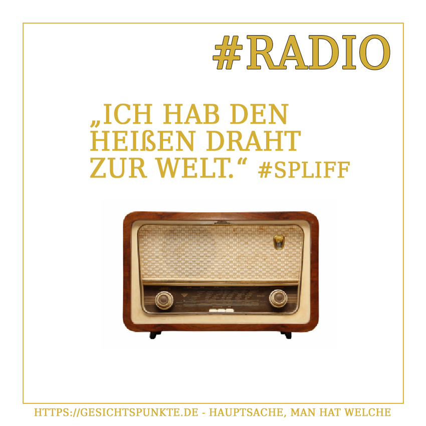 "Ich hab den heißen Draht zur Welt." #Radio #Spliff - https://gesichtspunkte.de - Hauptsache, man hat welche